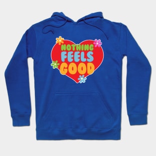 Nothing Feels Good Hoodie